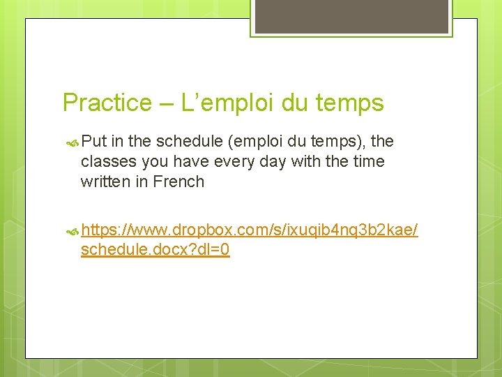 Practice – L’emploi du temps Put in the schedule (emploi du temps), the classes