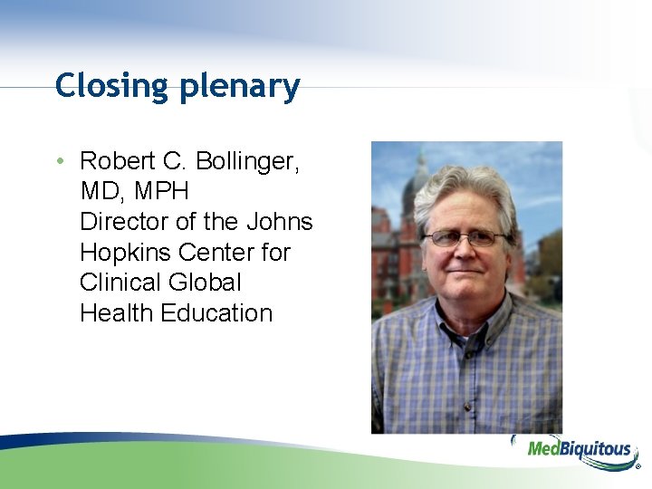 Closing plenary • Robert C. Bollinger, MD, MPH Director of the Johns Hopkins Center