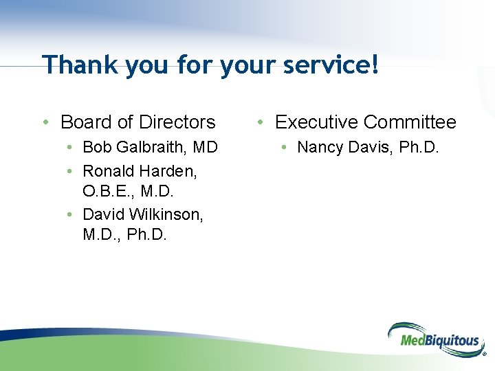 Thank you for your service! • Board of Directors • Bob Galbraith, MD •