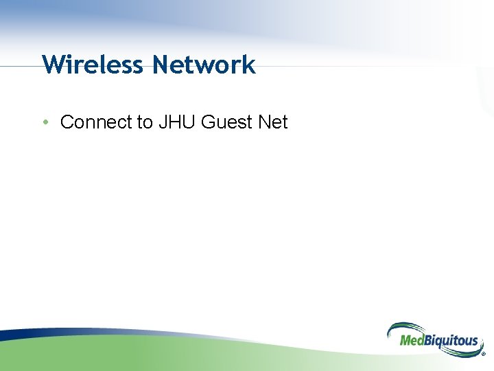 Wireless Network • Connect to JHU Guest Net ® 