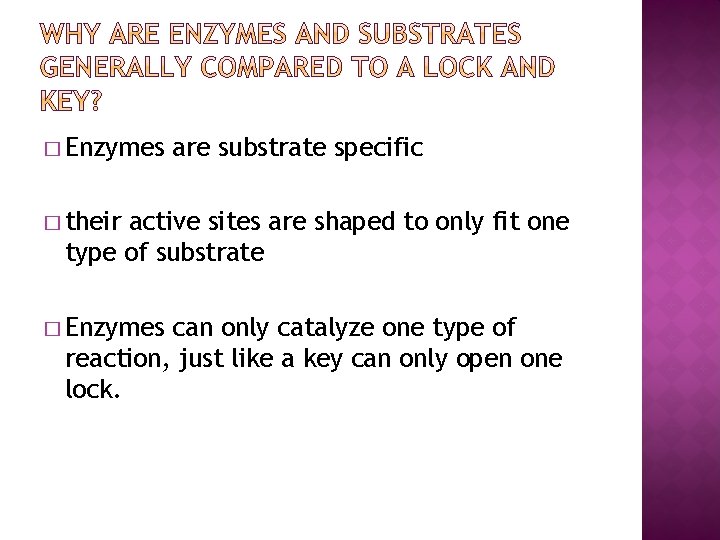 � Enzymes are substrate specific � their active sites are shaped to only fit