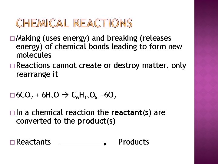 � Making (uses energy) and breaking (releases energy) of chemical bonds leading to form
