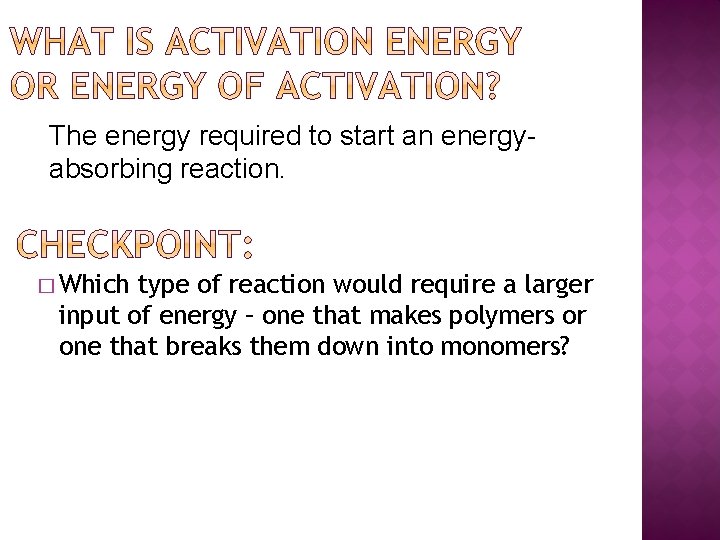 The energy required to start an energyabsorbing reaction. � Which type of reaction would