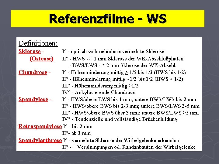 Referenzfilme - WS Definitionen: Sklerose (Osteose) I° - optisch wahrnehmbare vermehrte Sklerose II° -