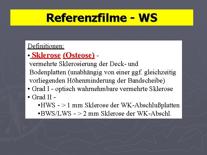 Referenzfilme - WS Definitionen: • Sklerose (Osteose) vermehrte Sklerosierung der Deck- und Bodenplatten (unabhängig