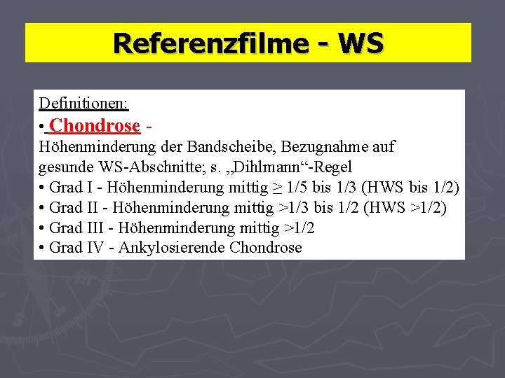 Referenzfilme - WS Definitionen: • Chondrose Höhenminderung der Bandscheibe, Bezugnahme auf gesunde WS-Abschnitte; s.