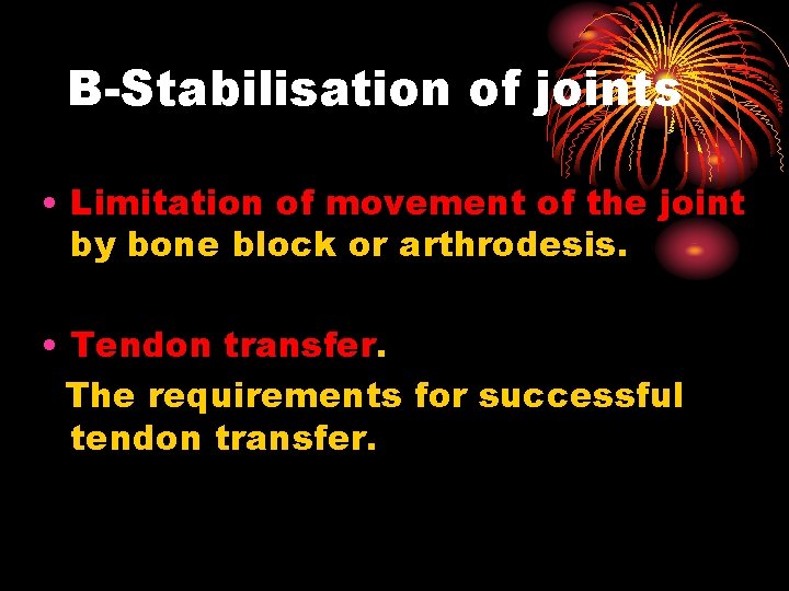 B-Stabilisation of joints • Limitation of movement of the joint by bone block or