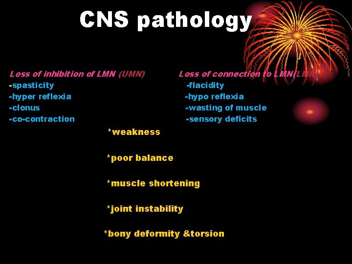 CNS pathology Loss of inhibition of LMN (UMN) Loss of connection to LMN(LMN) -spasticity