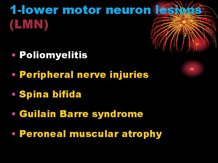 1 -lower motor neuron lesions (LMN) • Poliomyelitis • Peripheral nerve injuries • Spina