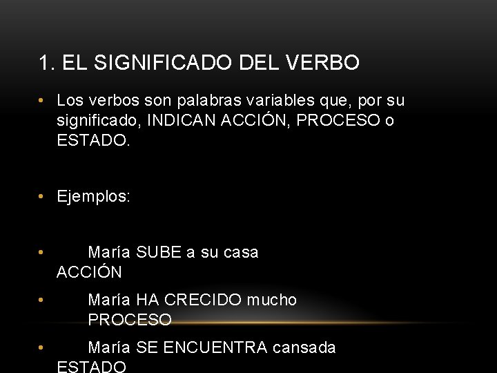 1. EL SIGNIFICADO DEL VERBO • Los verbos son palabras variables que, por su