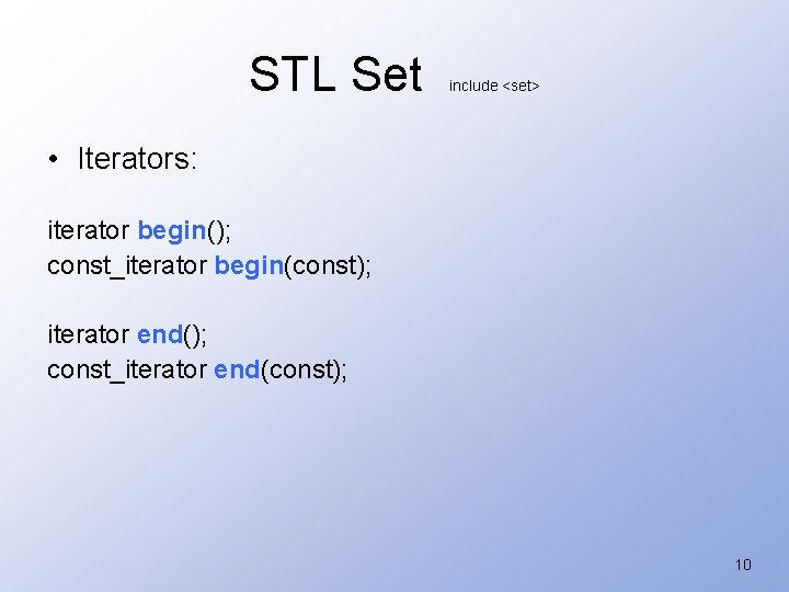 STL Set include <set> • Iterators: iterator begin(); const_iterator begin(const); iterator end(); const_iterator end(const);