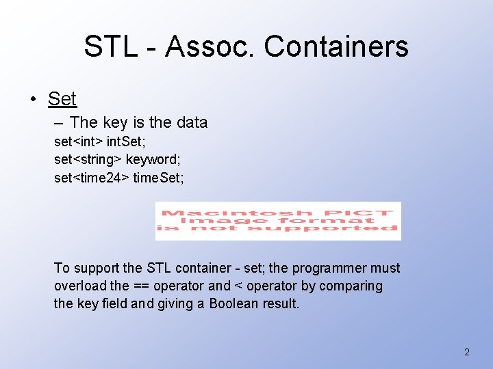 STL - Assoc. Containers • Set – The key is the data set<int> int.