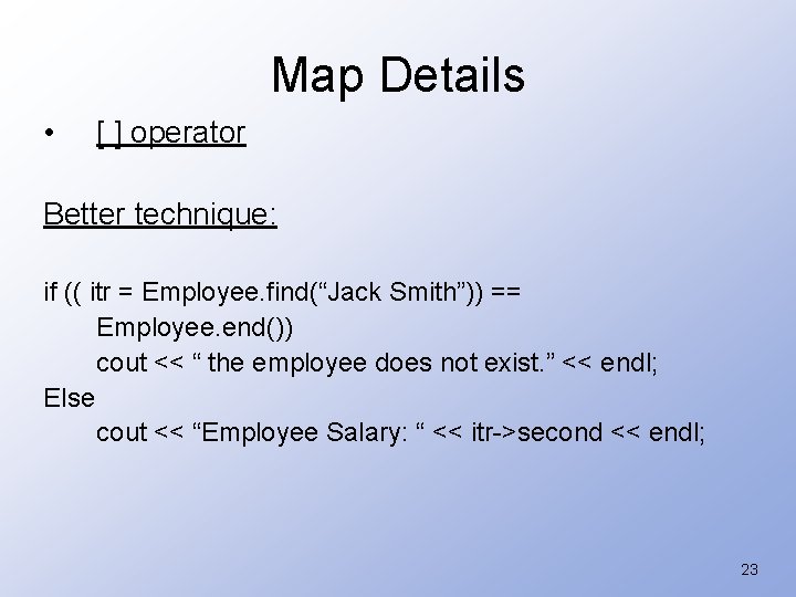 Map Details • [ ] operator Better technique: if (( itr = Employee. find(“Jack