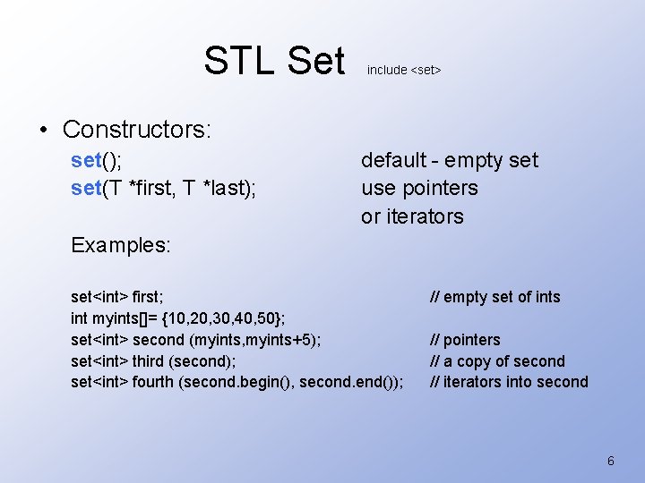 STL Set include <set> • Constructors: set(); set(T *first, T *last); default - empty