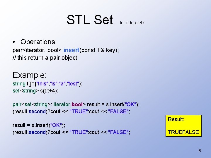 STL Set include <set> • Operations: pair<iterator, bool> insert(const T& key); // this return