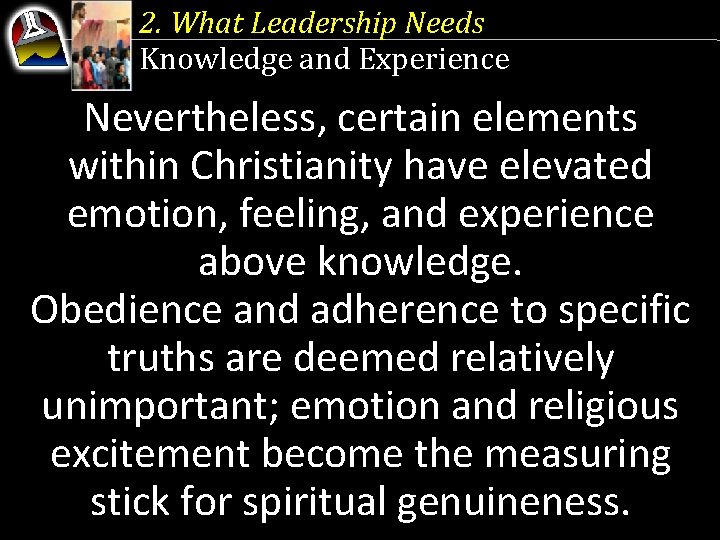 2. What Leadership Needs Knowledge and Experience Nevertheless, certain elements within Christianity have elevated