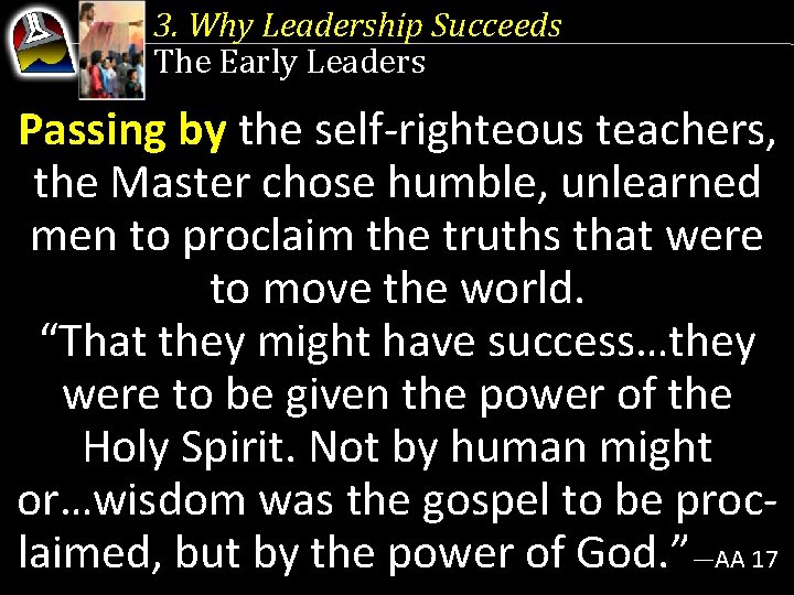 3. Why Leadership Succeeds The Early Leaders Passing by the self-righteous teachers, the Master