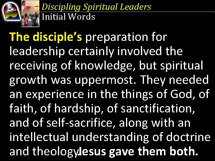 Discipling Spiritual Leaders Initial Words The disciple’s preparation for leadership certainly involved the receiving