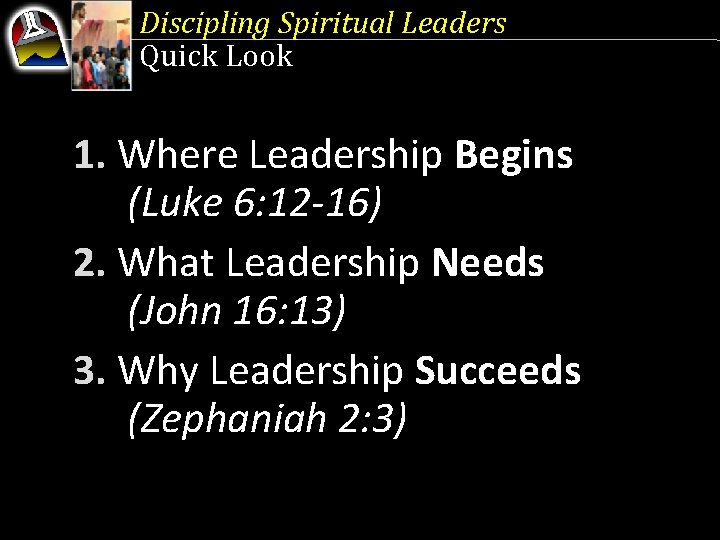 Discipling Spiritual Leaders Quick Look 1. Where Leadership Begins (Luke 6: 12 -16) 2.