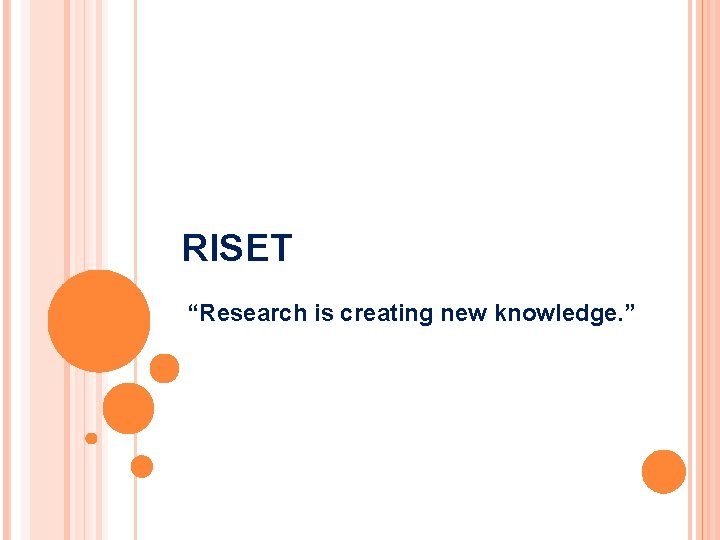 RISET “Research is creating new knowledge. ” 