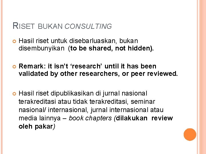 RISET BUKAN CONSULTING Hasil riset untuk disebarluaskan, bukan disembunyikan (to be shared, not hidden).