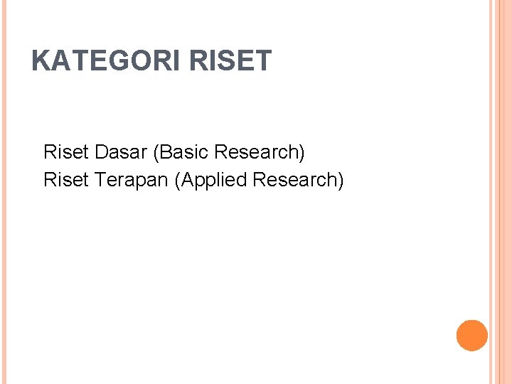 KATEGORI RISET Riset Dasar (Basic Research) Riset Terapan (Applied Research) 
