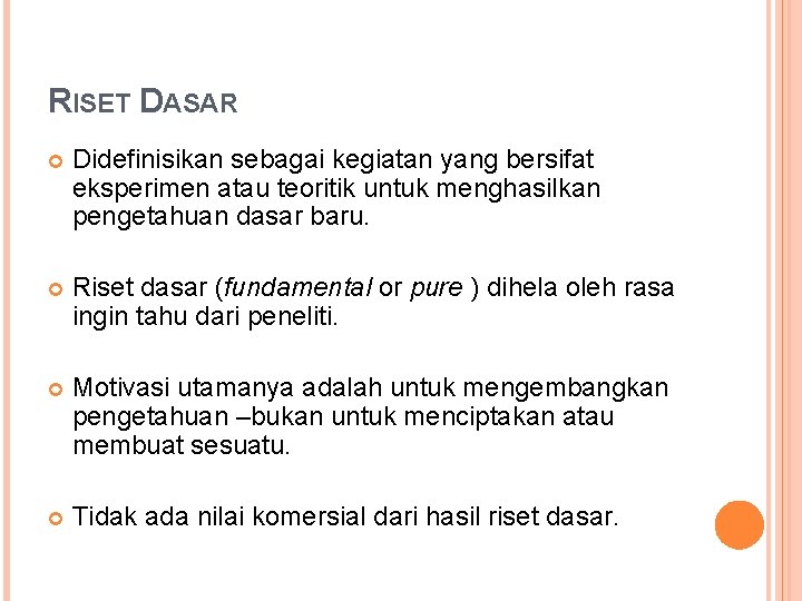 RISET DASAR Didefinisikan sebagai kegiatan yang bersifat eksperimen atau teoritik untuk menghasilkan pengetahuan dasar