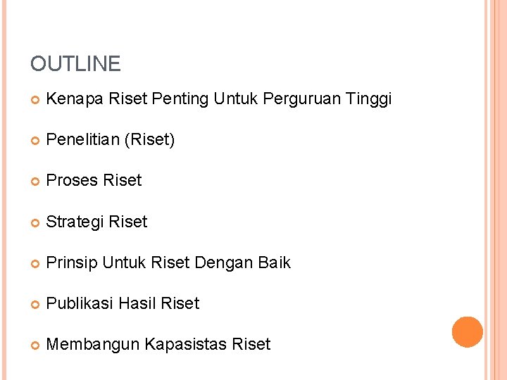 OUTLINE Kenapa Riset Penting Untuk Perguruan Tinggi Penelitian (Riset) Proses Riset Strategi Riset Prinsip