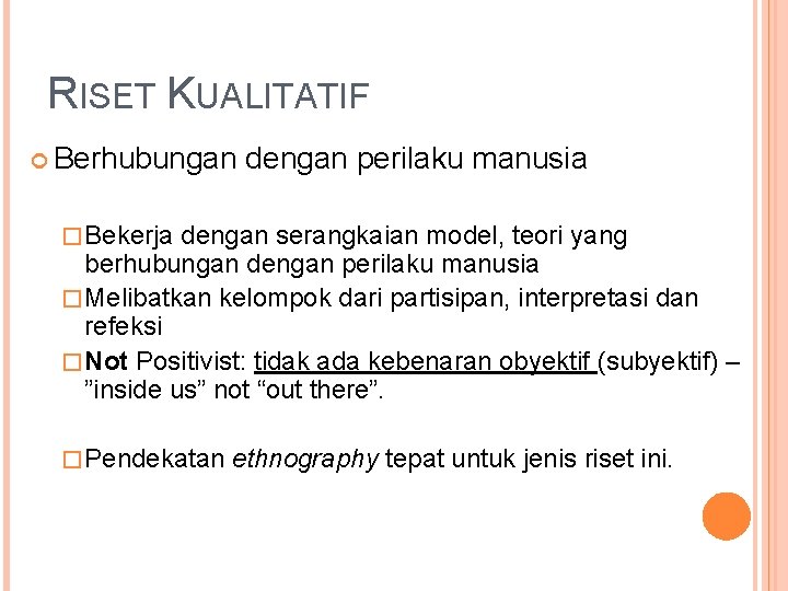 RISET KUALITATIF Berhubungan dengan perilaku manusia � Bekerja dengan serangkaian model, teori yang berhubungan