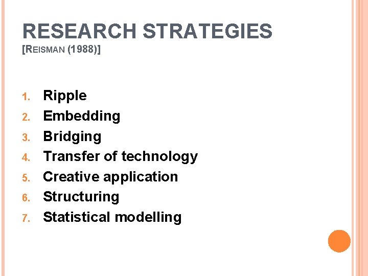 RESEARCH STRATEGIES [REISMAN (1988)] 1. 2. 3. 4. 5. 6. 7. Ripple Embedding Bridging