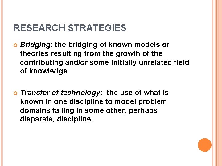 RESEARCH STRATEGIES Bridging: the bridging of known models or theories resulting from the growth