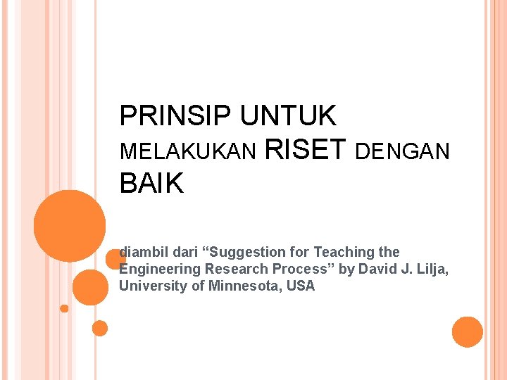 PRINSIP UNTUK MELAKUKAN RISET DENGAN BAIK diambil dari “Suggestion for Teaching the Engineering Research