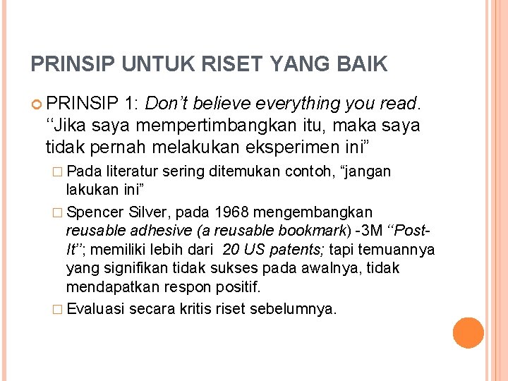 PRINSIP UNTUK RISET YANG BAIK PRINSIP 1: Don’t believe everything you read. ‘‘Jika saya