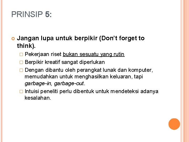 PRINSIP 5: Jangan lupa untuk berpikir (Don’t forget to think). � Pekerjaan riset bukan