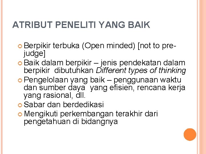 ATRIBUT PENELITI YANG BAIK Berpikir terbuka (Open minded) [not to pre- judge] Baik dalam