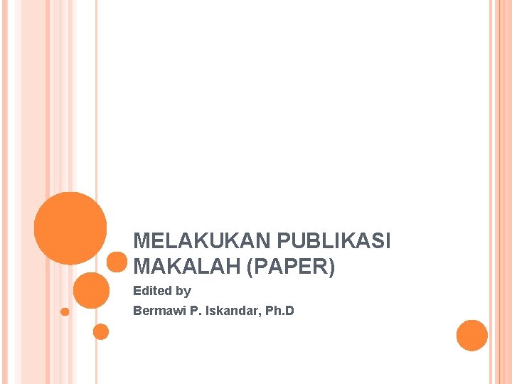 MELAKUKAN PUBLIKASI MAKALAH (PAPER) Edited by Bermawi P. Iskandar, Ph. D 