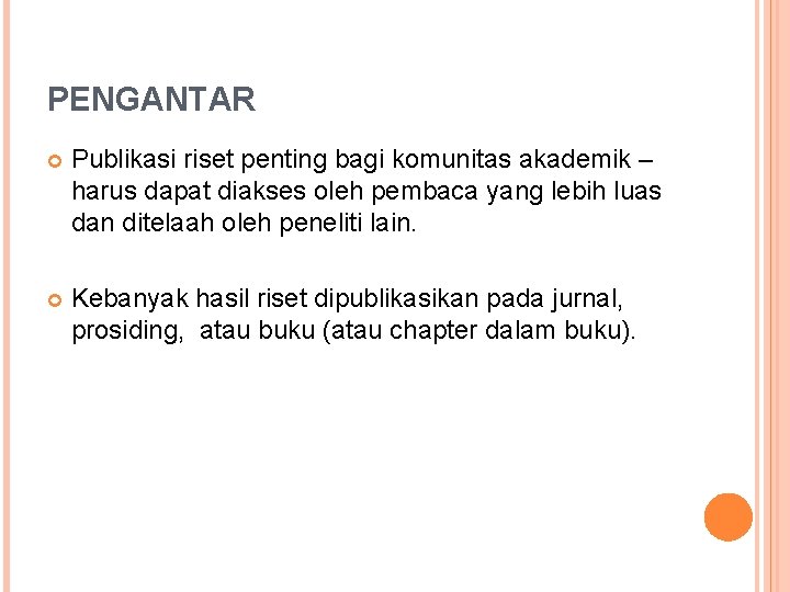 PENGANTAR Publikasi riset penting bagi komunitas akademik – harus dapat diakses oleh pembaca yang