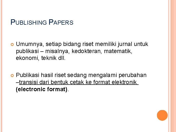 PUBLISHING PAPERS Umumnya, setiap bidang riset memiliki jurnal untuk publikasi – misalnya, kedokteran, matematik,