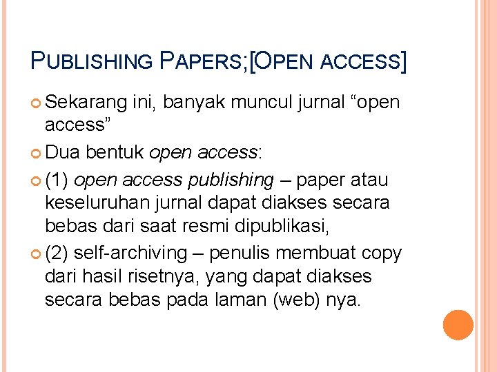 PUBLISHING PAPERS; [OPEN ACCESS] Sekarang ini, banyak muncul jurnal “open access” Dua bentuk open