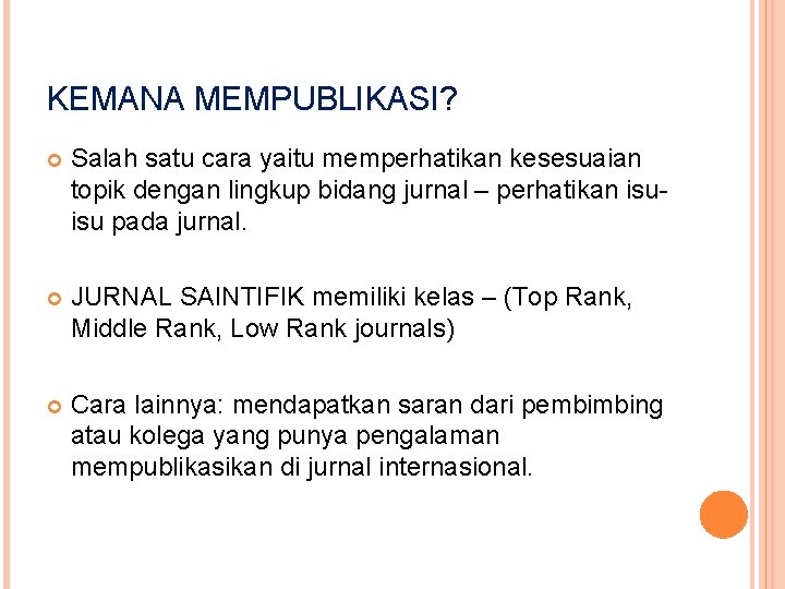 KEMANA MEMPUBLIKASI? Salah satu cara yaitu memperhatikan kesesuaian topik dengan lingkup bidang jurnal –
