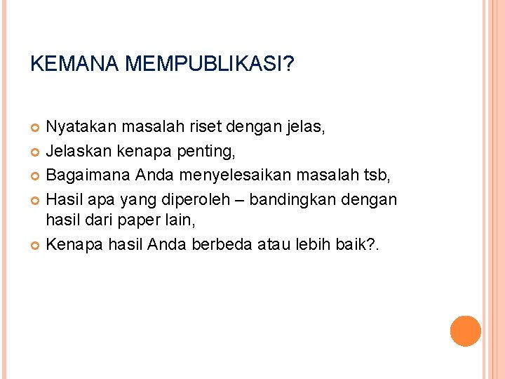 KEMANA MEMPUBLIKASI? Nyatakan masalah riset dengan jelas, Jelaskan kenapa penting, Bagaimana Anda menyelesaikan masalah