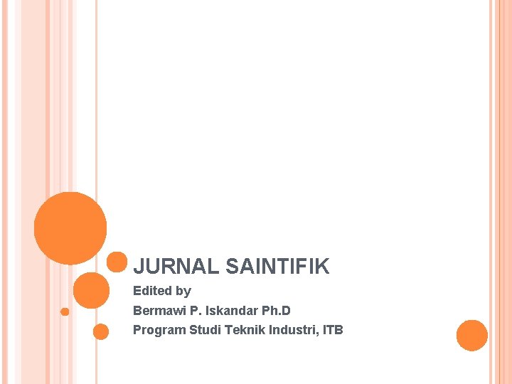 JURNAL SAINTIFIK Edited by Bermawi P. Iskandar Ph. D Program Studi Teknik Industri, ITB