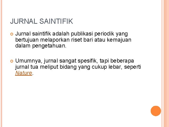 JURNAL SAINTIFIK Jurnal saintifik adalah publikasi periodik yang bertujuan melaporkan riset bari atau kemajuan