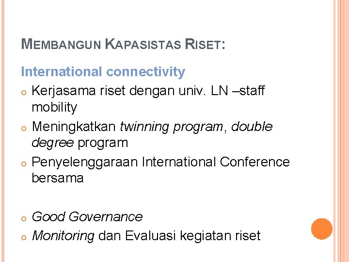 MEMBANGUN KAPASISTAS RISET: International connectivity Kerjasama riset dengan univ. LN –staff mobility Meningkatkan twinning