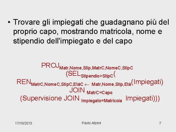  • Trovare gli impiegati che guadagnano più del proprio capo, mostrando matricola, nome