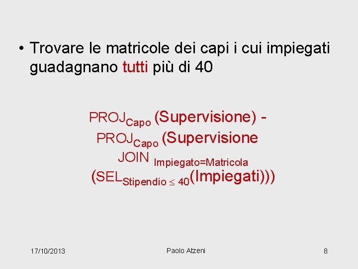  • Trovare le matricole dei capi i cui impiegati guadagnano tutti più di