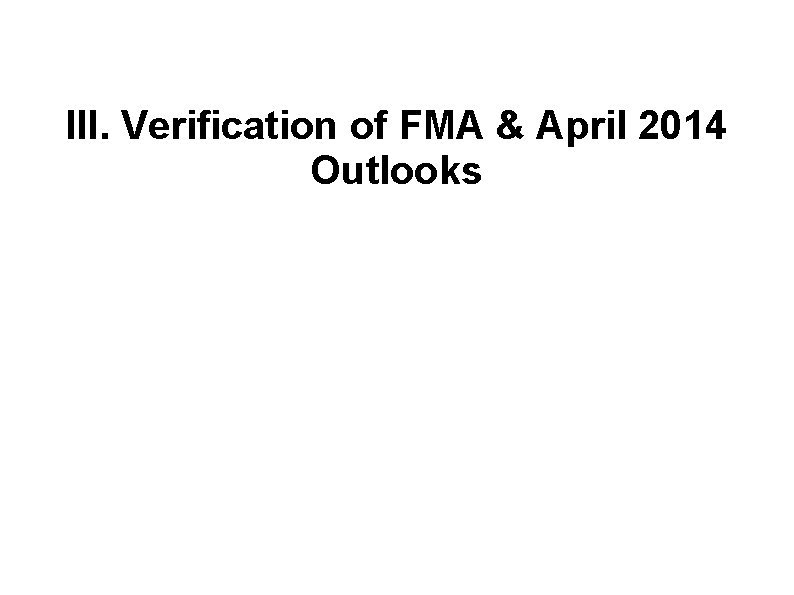 III. Verification of FMA & April 2014 Outlooks 