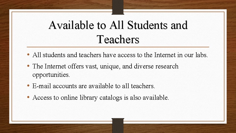 Available to All Students and Teachers • All students and teachers have access to