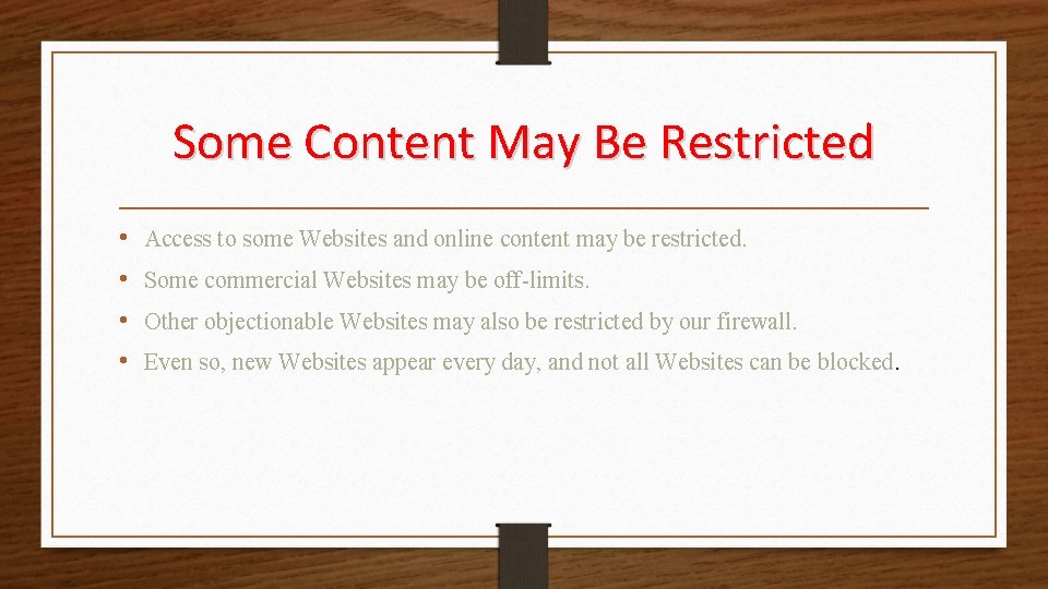 Some Content May Be Restricted • • Access to some Websites and online content