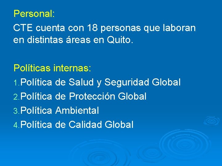 Personal: CTE cuenta con 18 personas que laboran en distintas áreas en Quito. Políticas